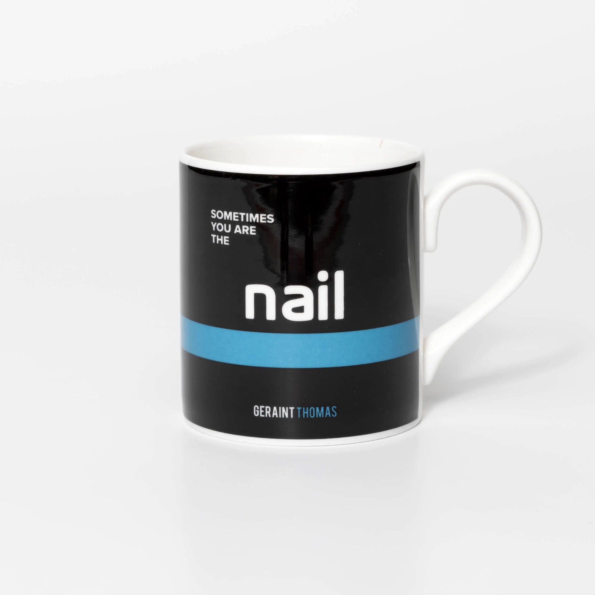 Mug with text 'Sometimes you are the nail' quote from professional cyclist Geraint Thomas
